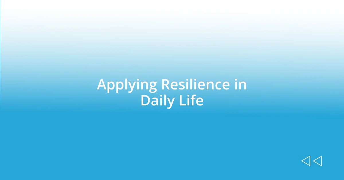 Applying Resilience in Daily Life