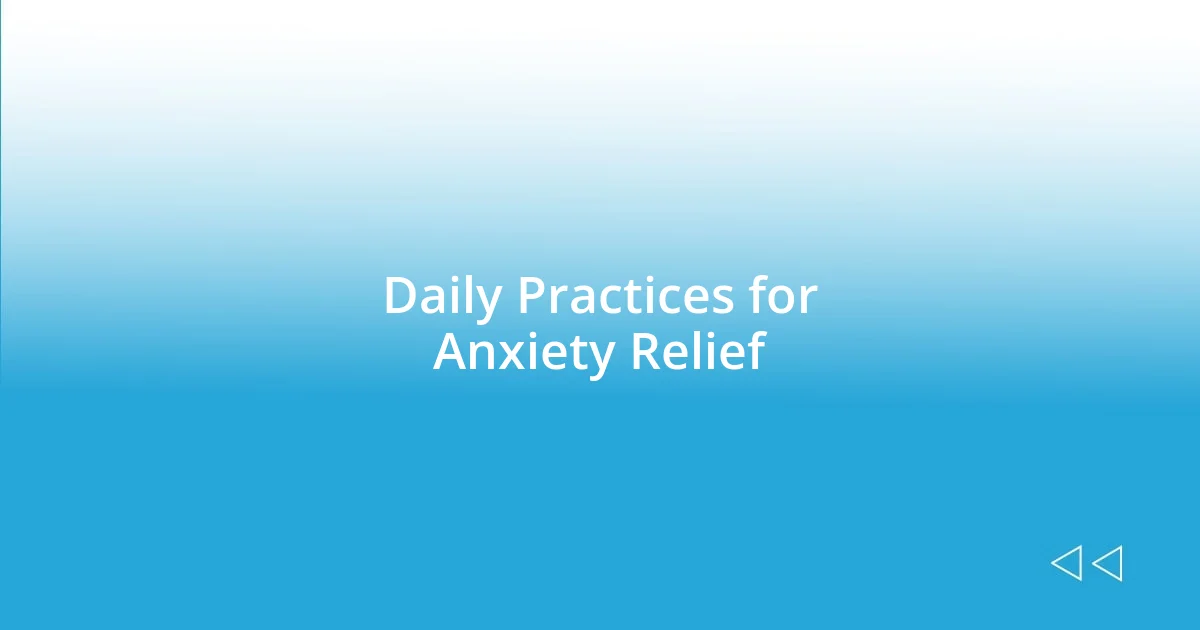 Daily Practices for Anxiety Relief