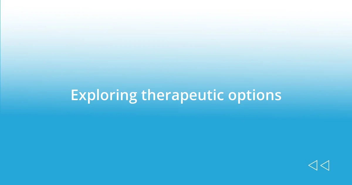 Exploring therapeutic options