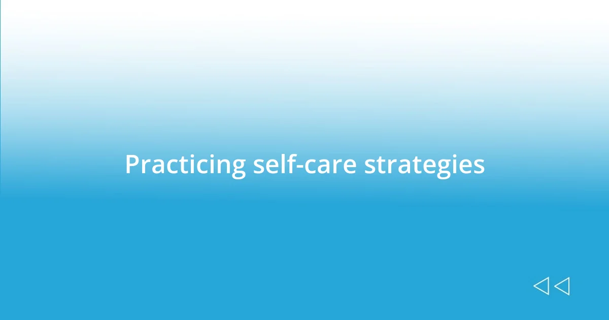 Practicing self-care strategies