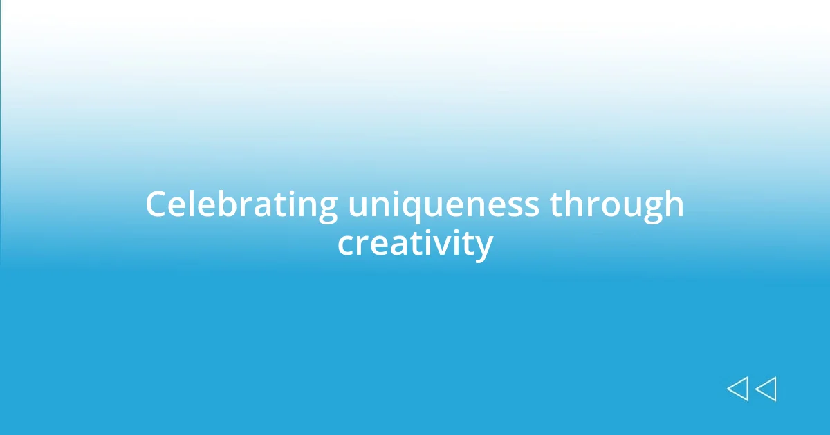 Celebrating uniqueness through creativity