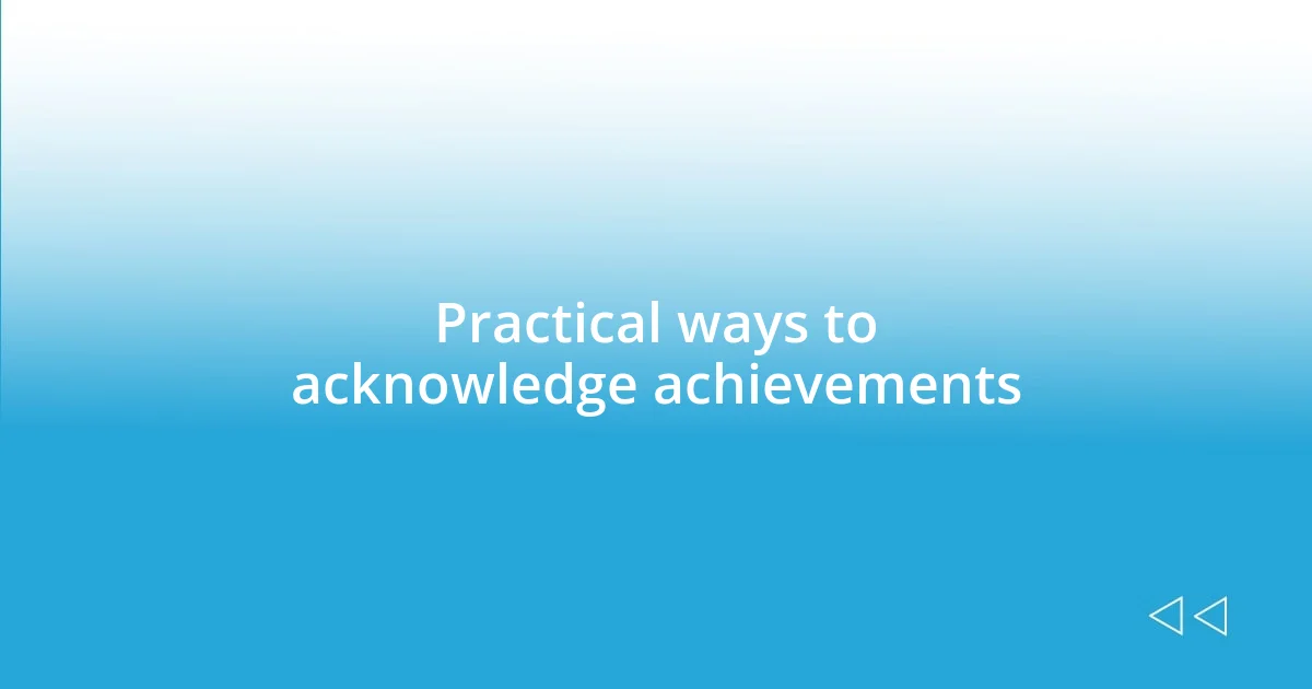 Practical ways to acknowledge achievements