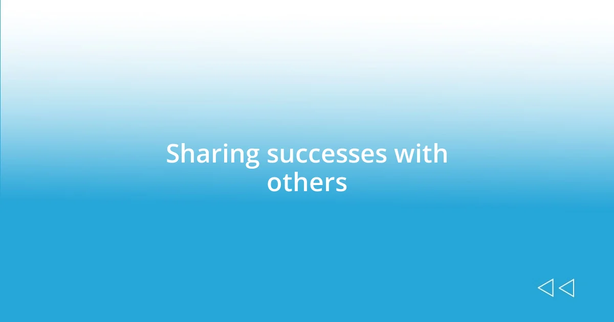 Sharing successes with others