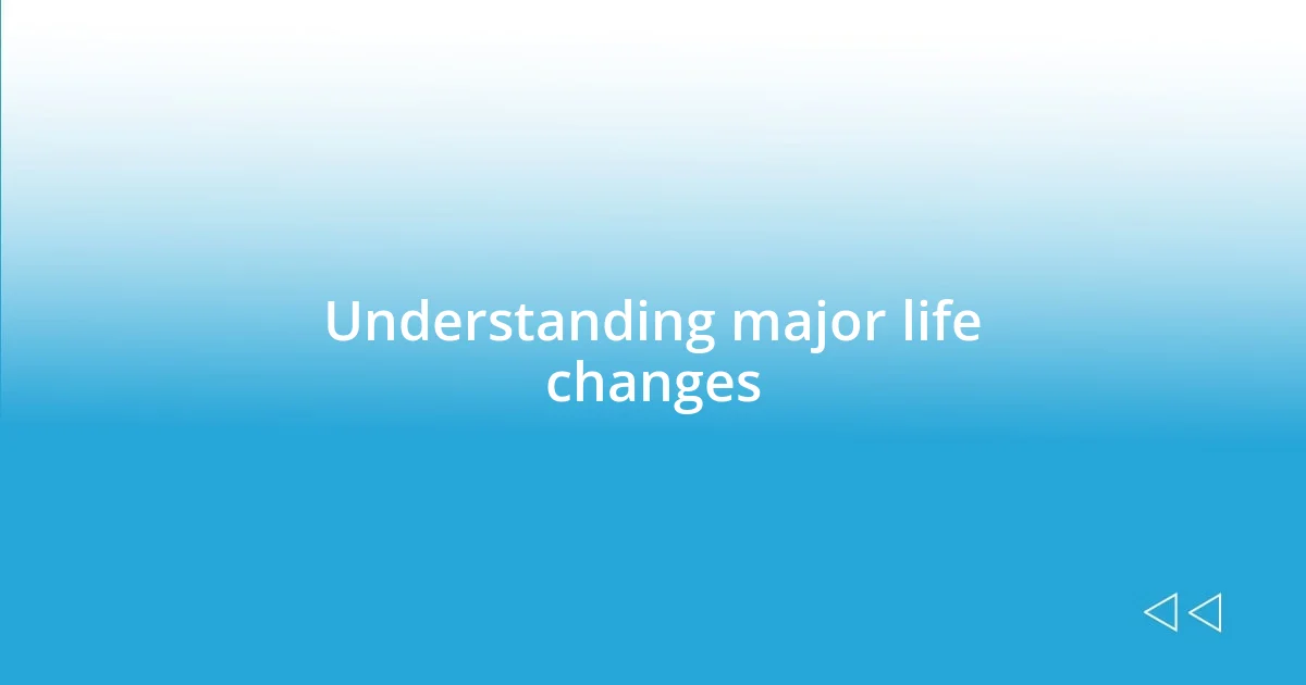 Understanding major life changes