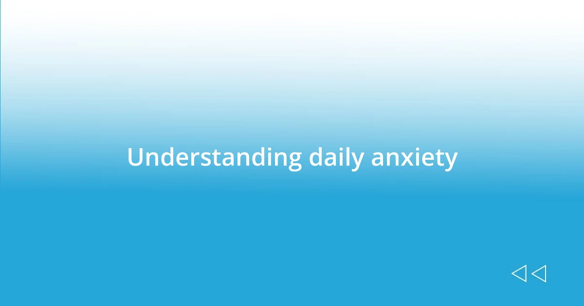 Understanding daily anxiety