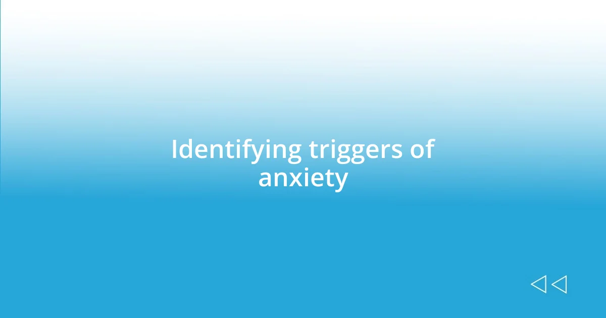 Identifying triggers of anxiety