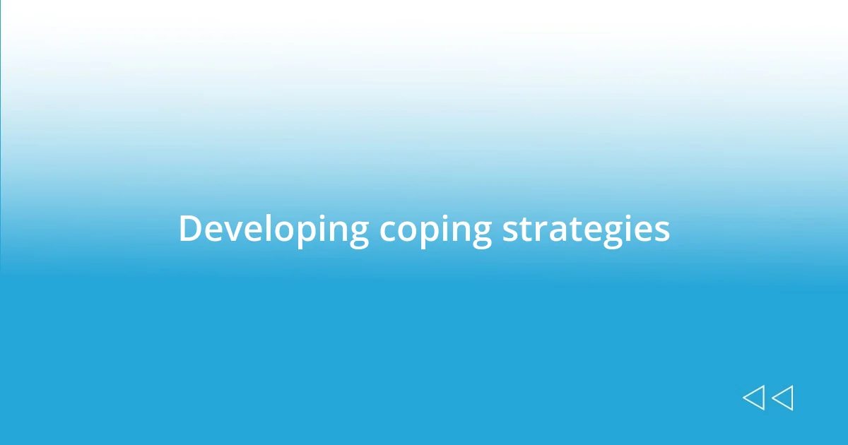 Developing coping strategies