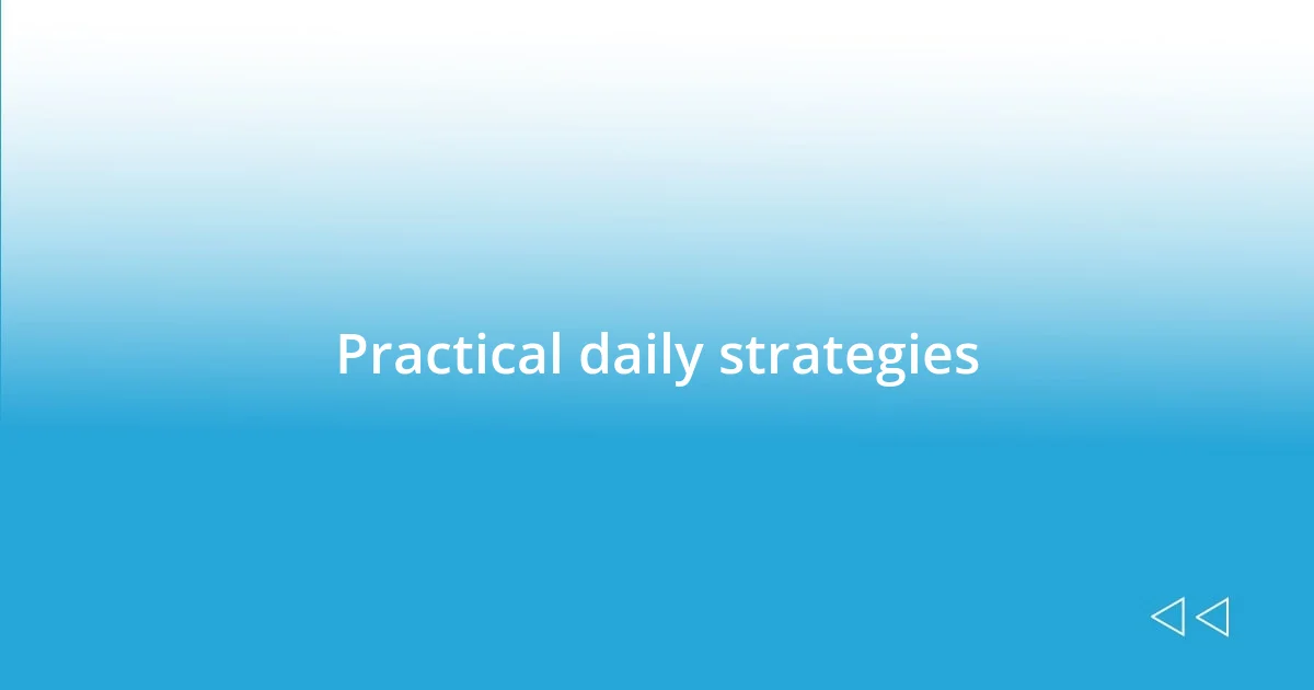 Practical daily strategies