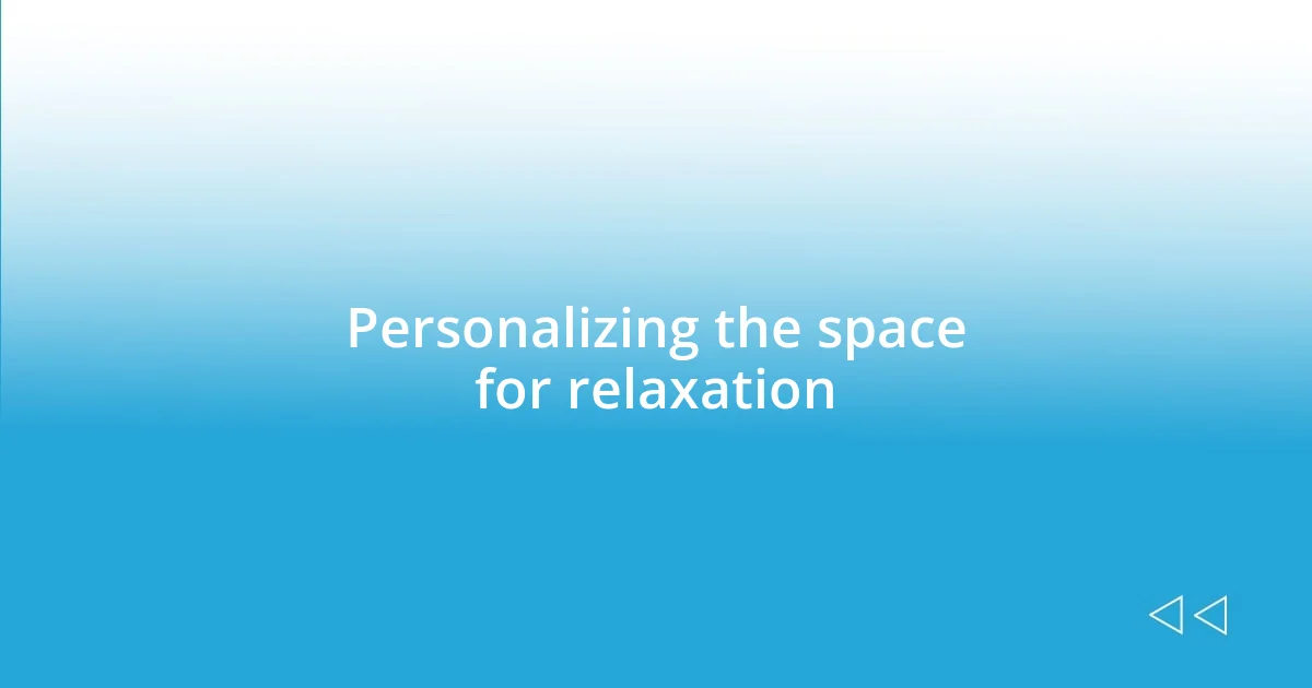 Personalizing the space for relaxation