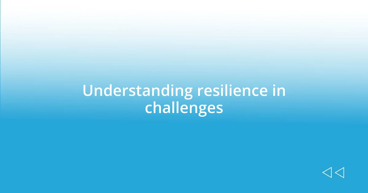 Understanding resilience in challenges