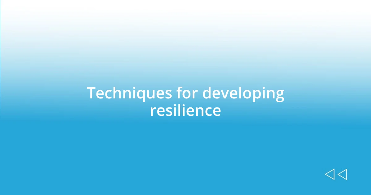 Techniques for developing resilience