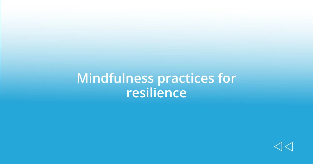 Mindfulness practices for resilience