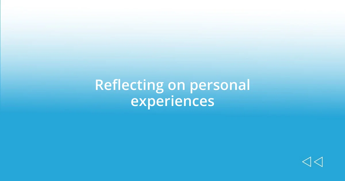 Reflecting on personal experiences