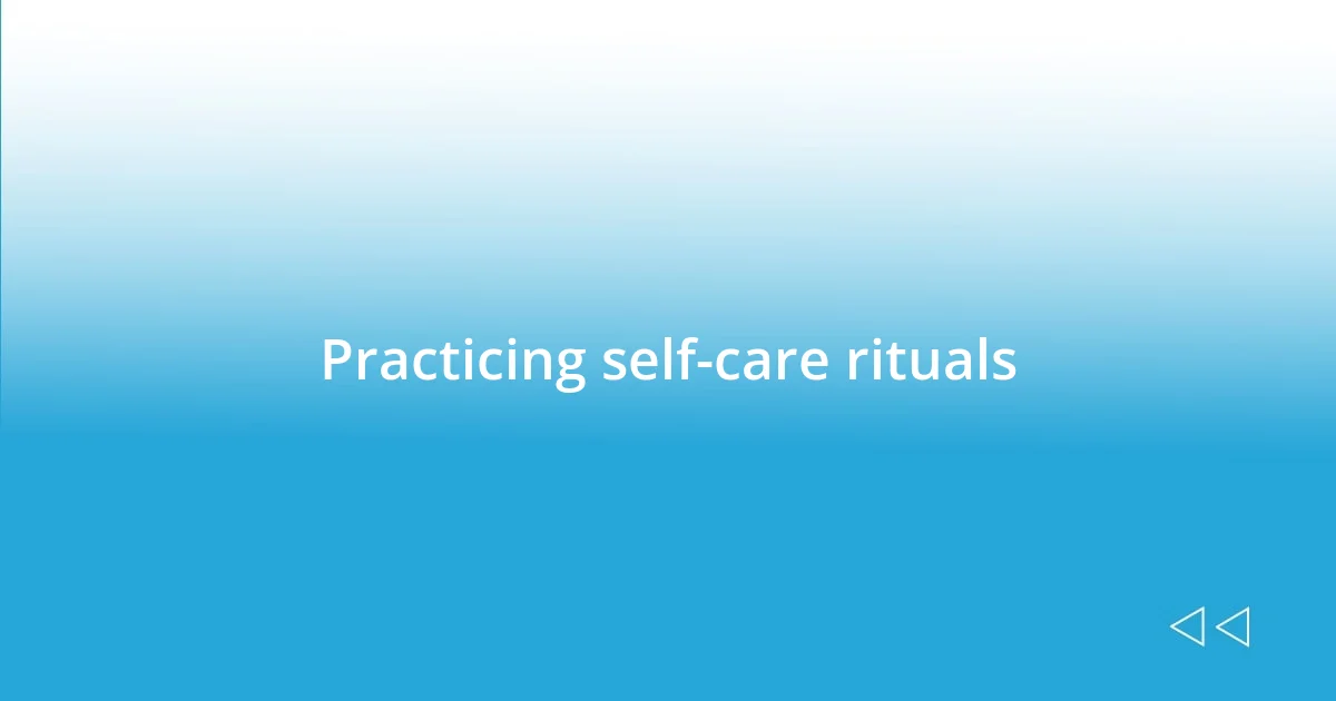 Practicing self-care rituals