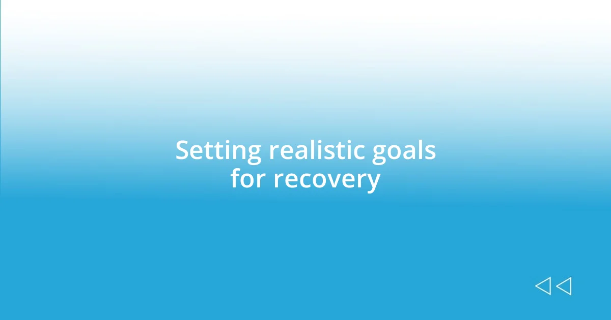 Setting realistic goals for recovery