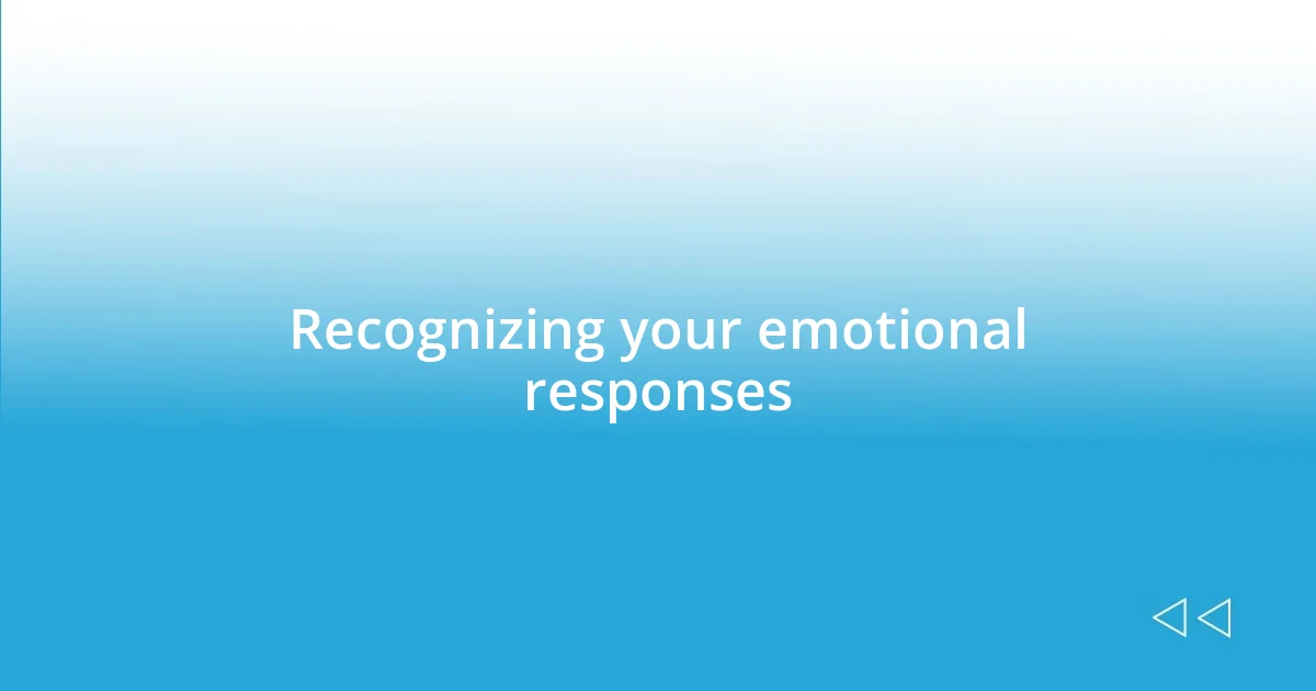 Recognizing your emotional responses