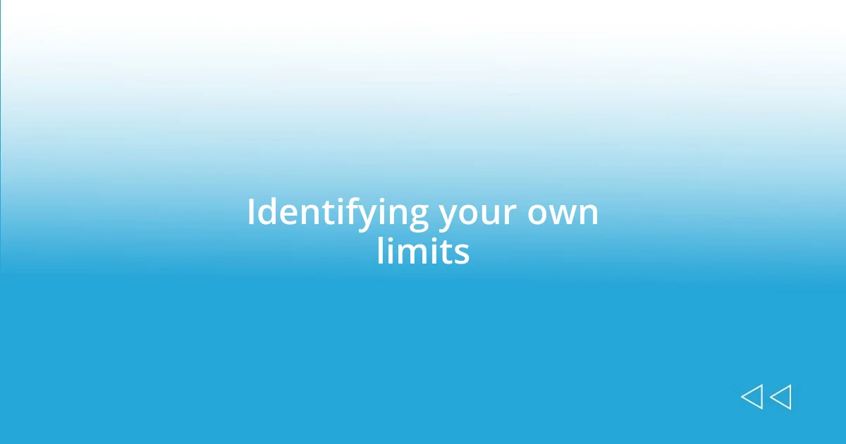 Identifying your own limits