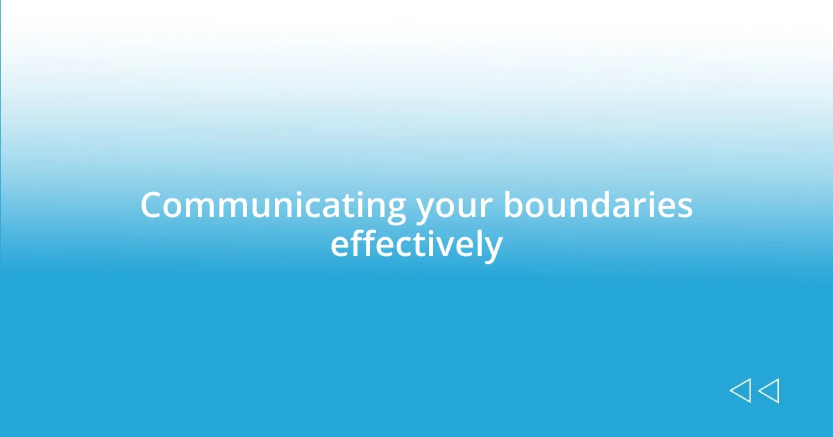 Communicating your boundaries effectively