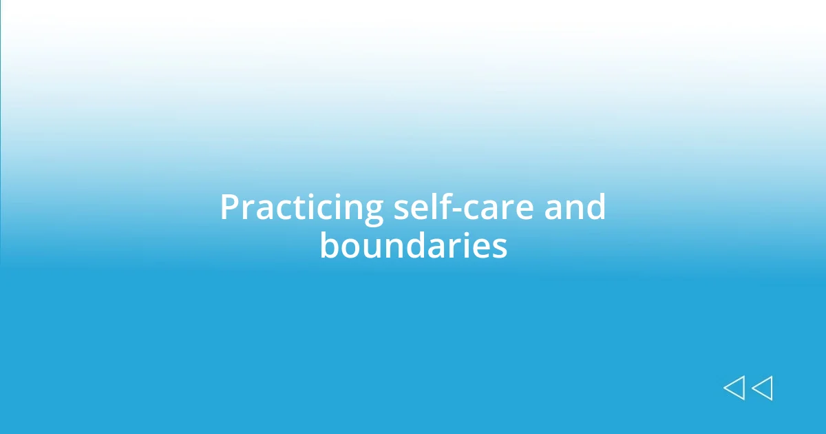 Practicing self-care and boundaries