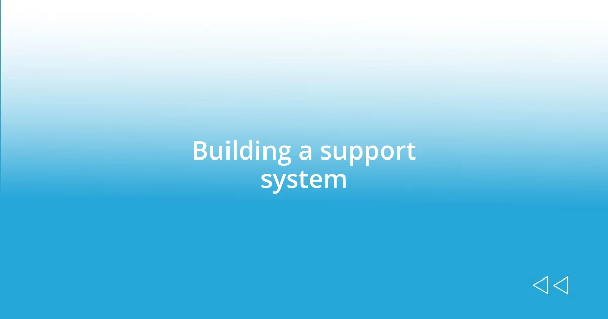 Building a support system