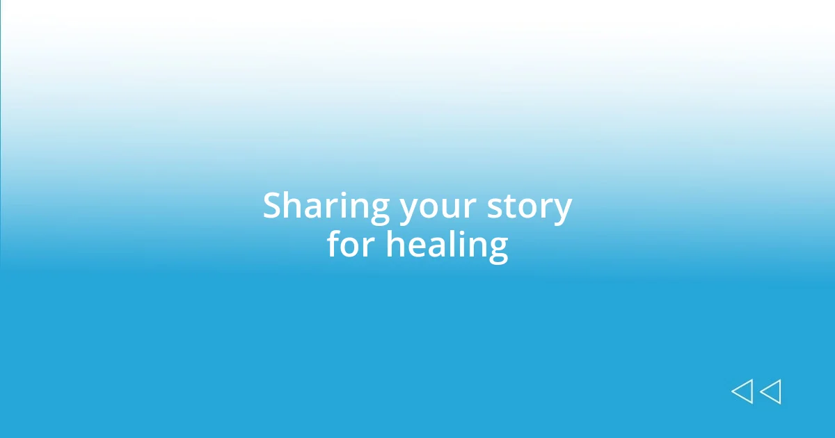 Sharing your story for healing