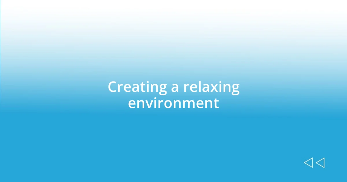 Creating a relaxing environment