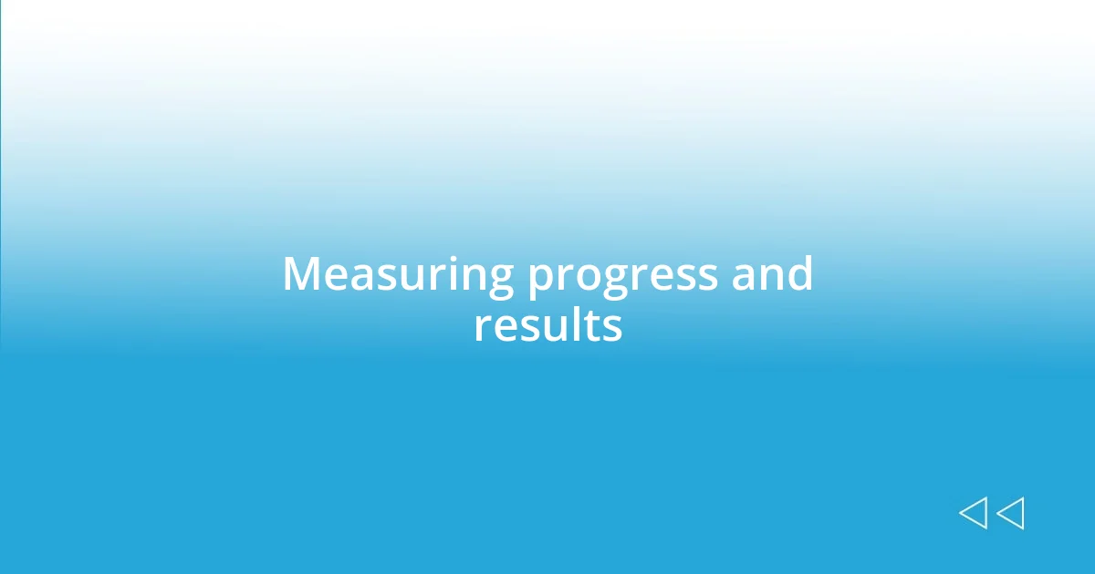 Measuring progress and results