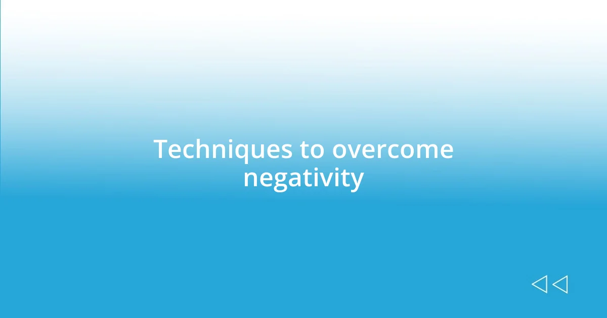 Techniques to overcome negativity