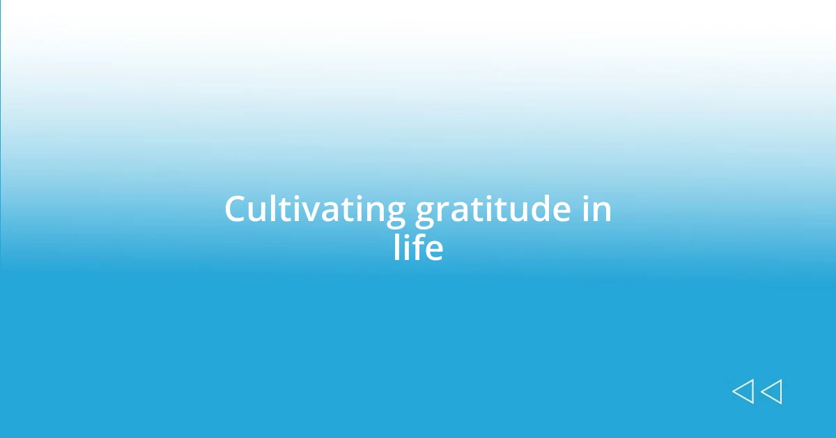 Cultivating gratitude in life