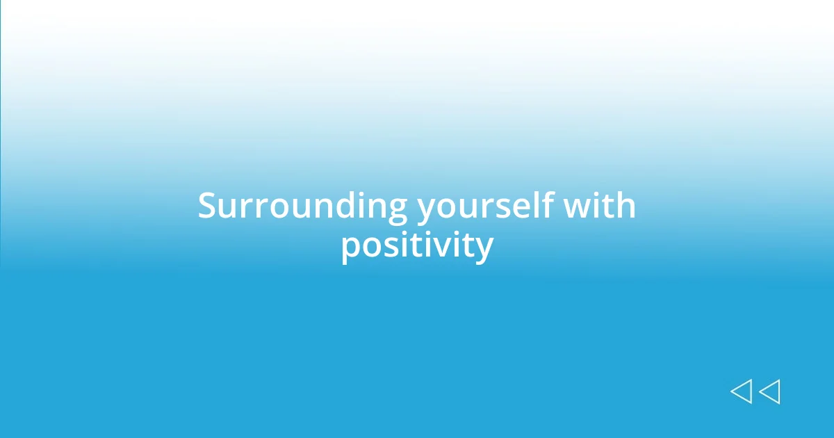 Surrounding yourself with positivity