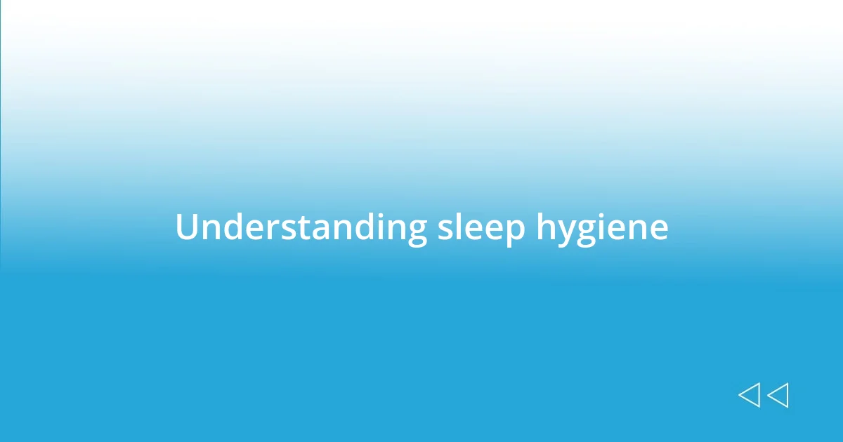 Understanding sleep hygiene