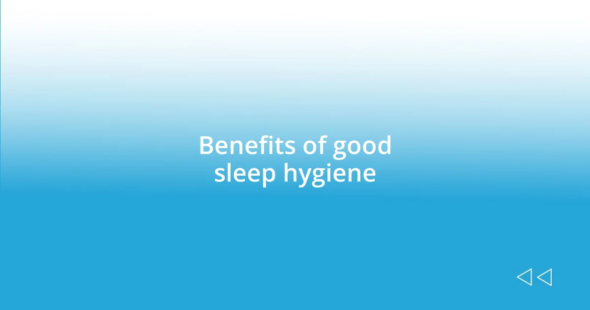 Benefits of good sleep hygiene