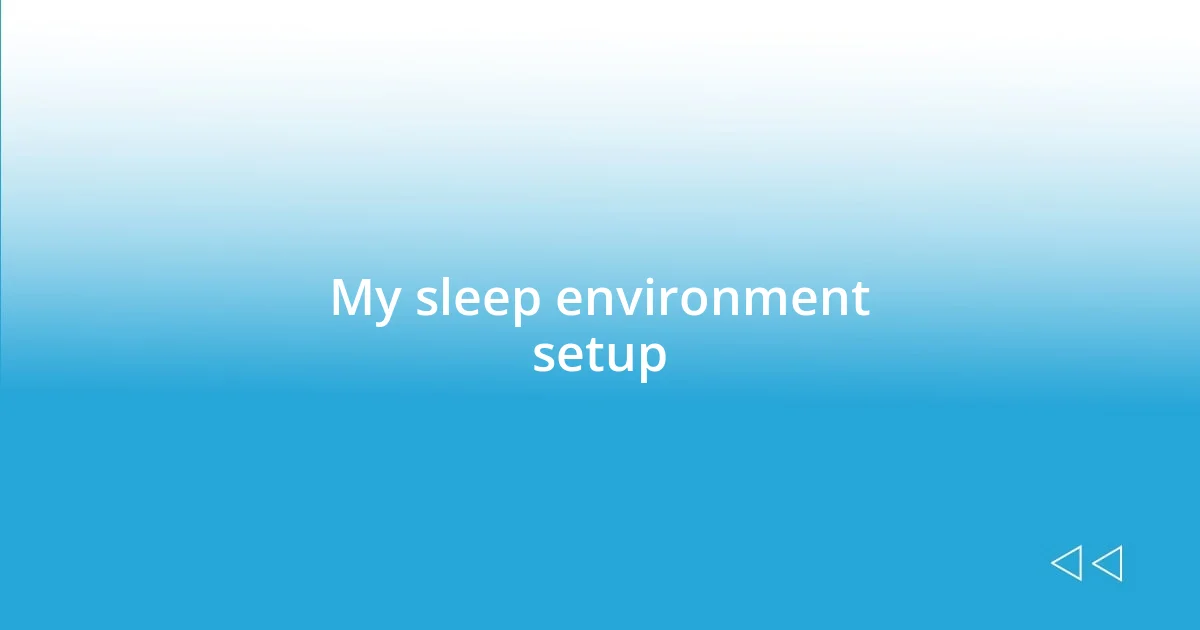 My sleep environment setup