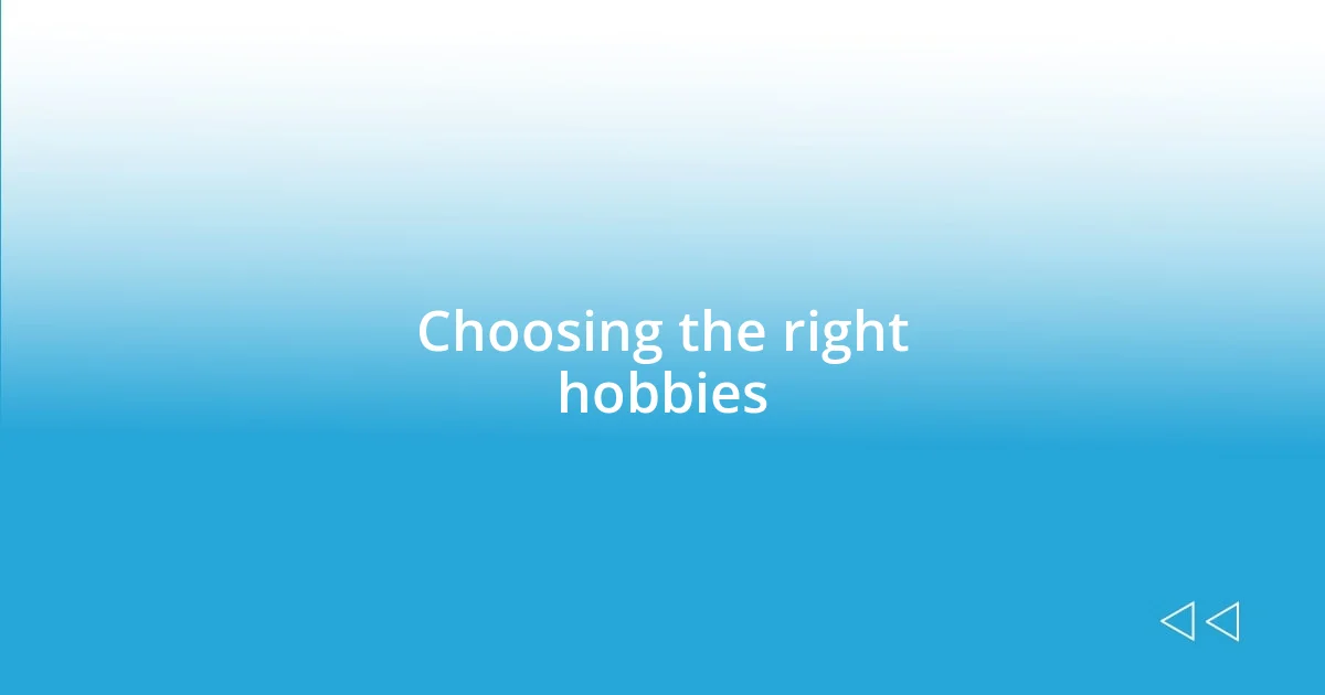 Choosing the right hobbies