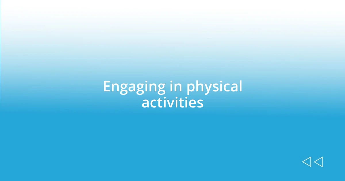 Engaging in physical activities