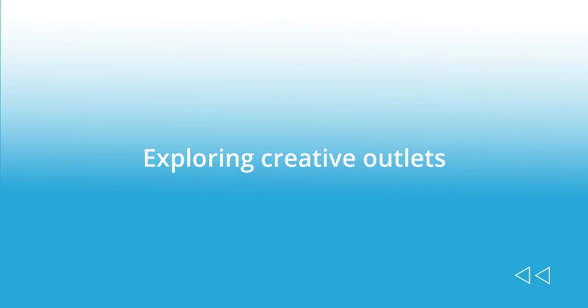 Exploring creative outlets