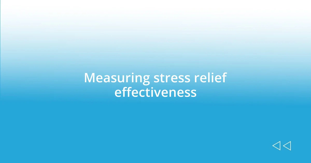 Measuring stress relief effectiveness