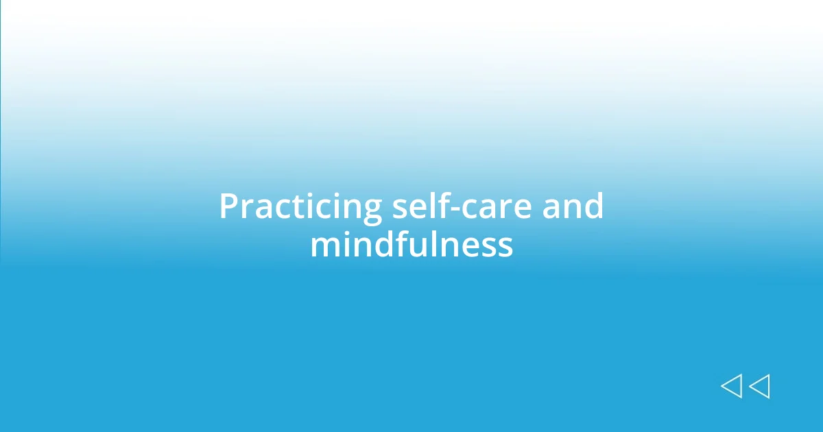 Practicing mindfulness and self-care