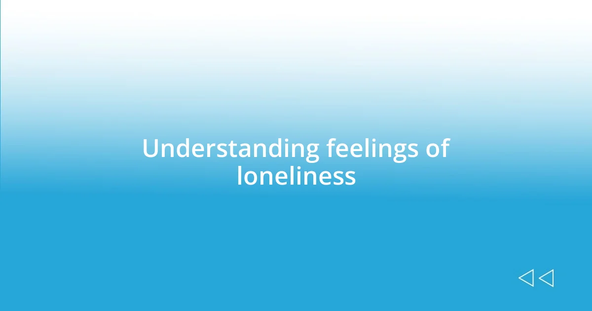 Understanding feelings of loneliness