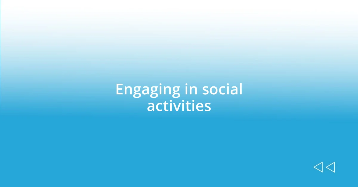 Engaging in social activities