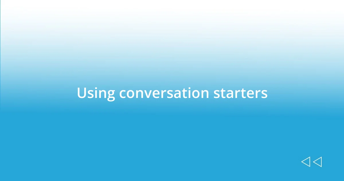 Using conversation starters