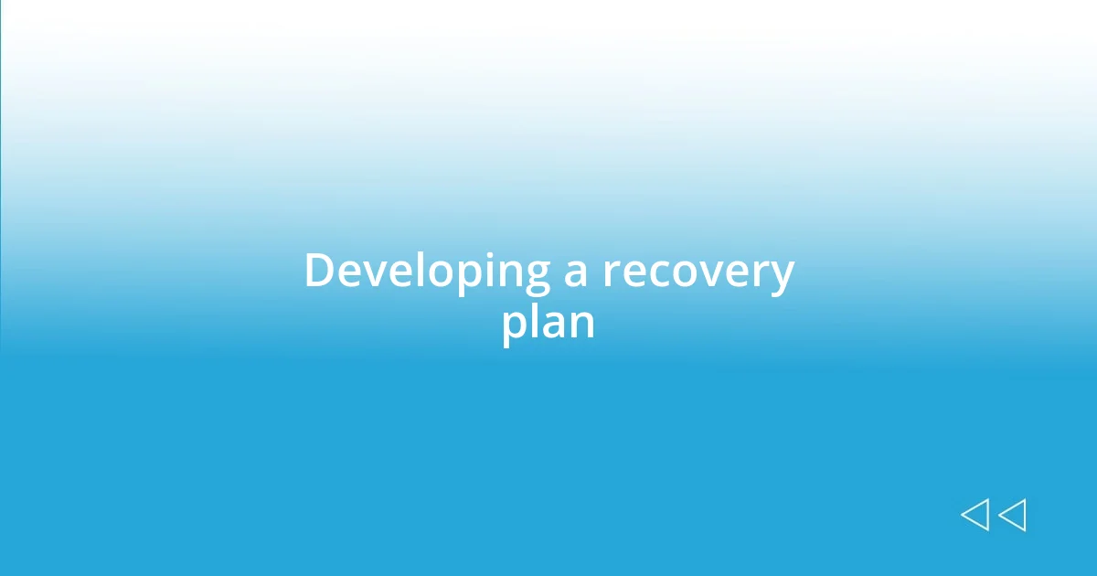 Developing a recovery plan