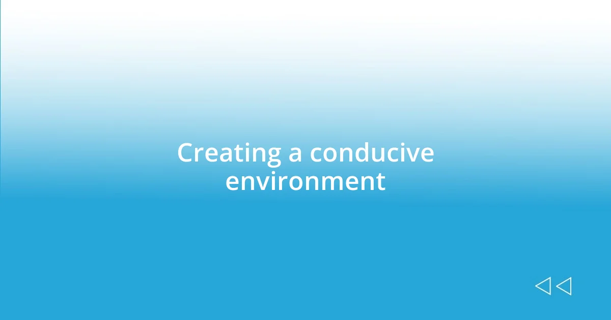 Creating a conducive environment