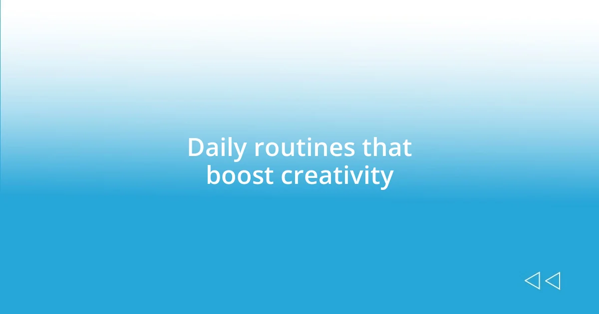 Daily routines that boost creativity