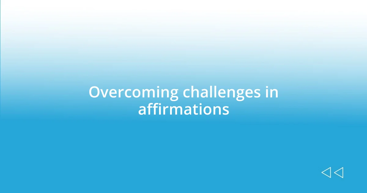 Overcoming challenges in affirmations