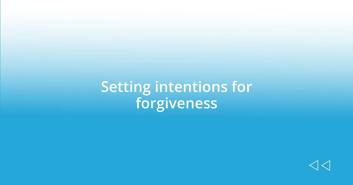 Setting intentions for forgiveness