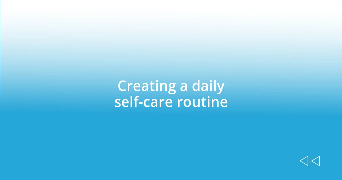 Creating a daily self-care routine