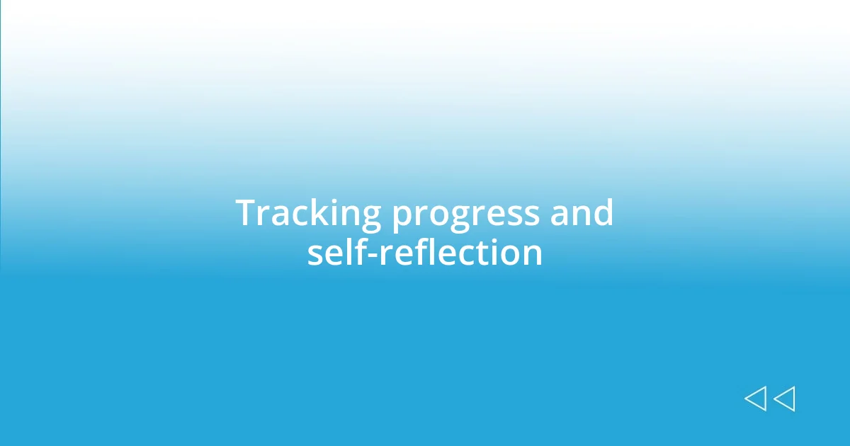 Tracking progress and self-reflection