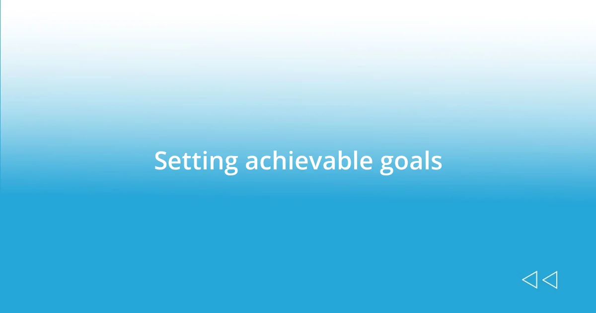 Setting achievable goals