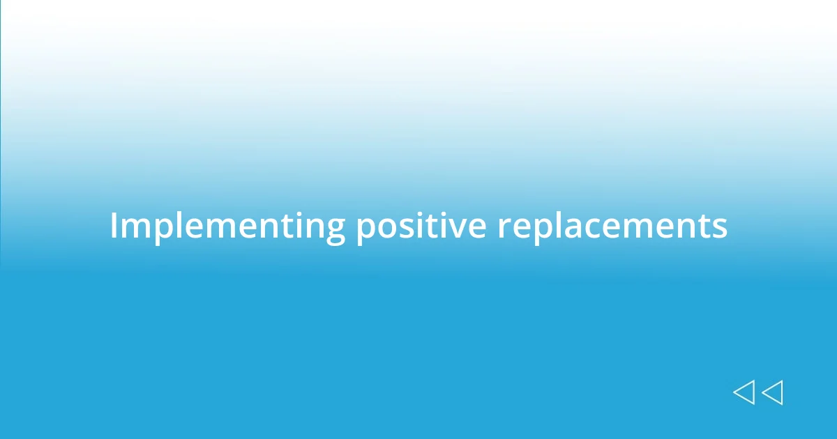 Implementing positive replacements